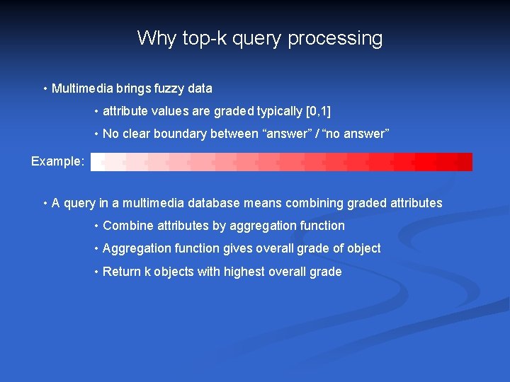 Why top-k query processing • Multimedia brings fuzzy data • attribute values are graded