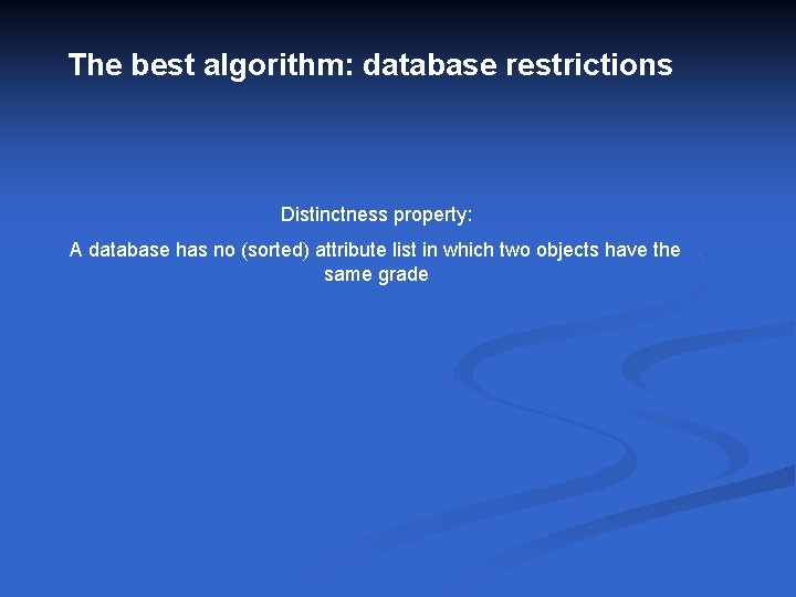 The best algorithm: database restrictions Distinctness property: A database has no (sorted) attribute list