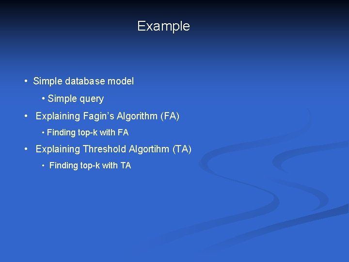 Example • Simple database model • Simple query • Explaining Fagin’s Algorithm (FA) •