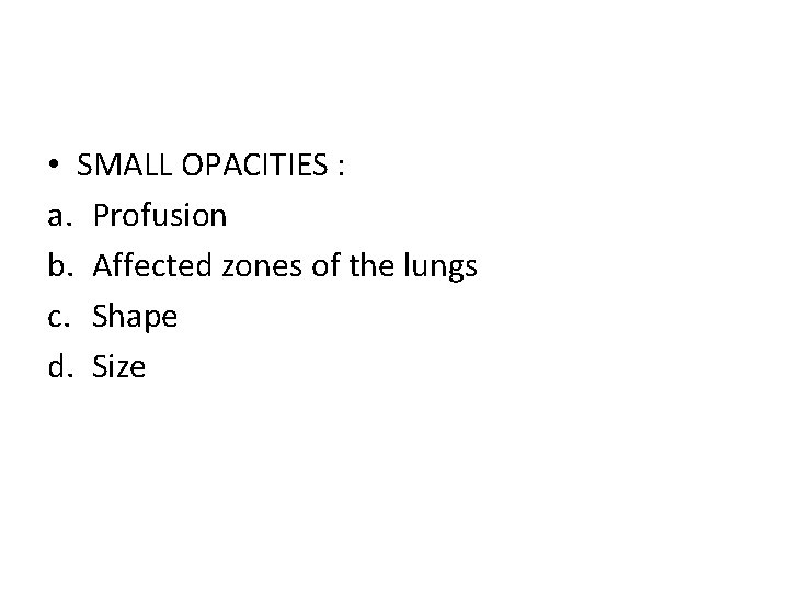  • SMALL OPACITIES : a. Profusion b. Affected zones of the lungs c.