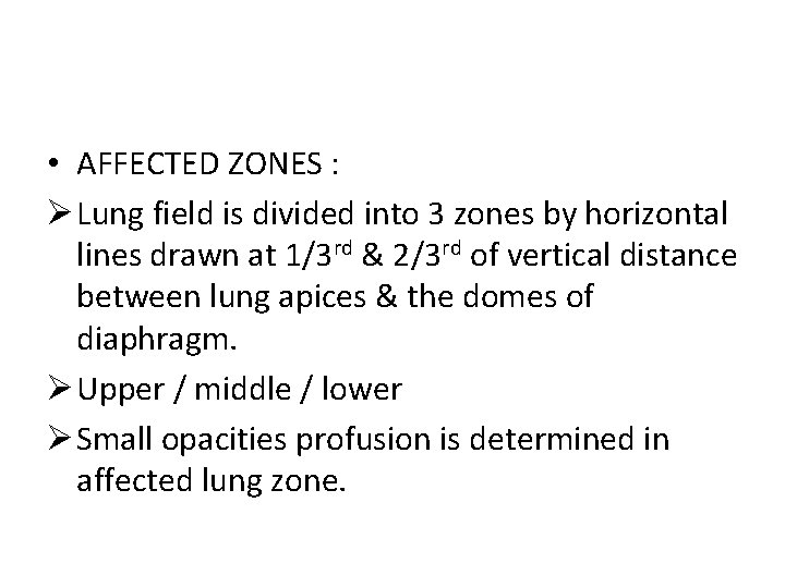  • AFFECTED ZONES : Ø Lung field is divided into 3 zones by