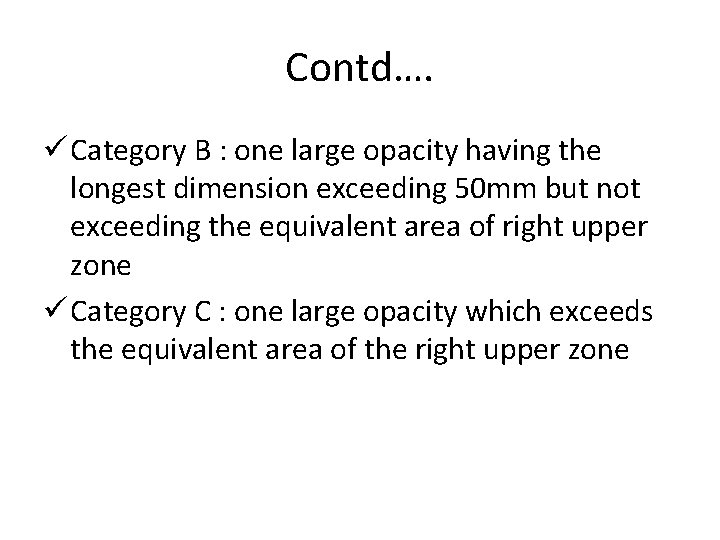 Contd…. ü Category B : one large opacity having the longest dimension exceeding 50