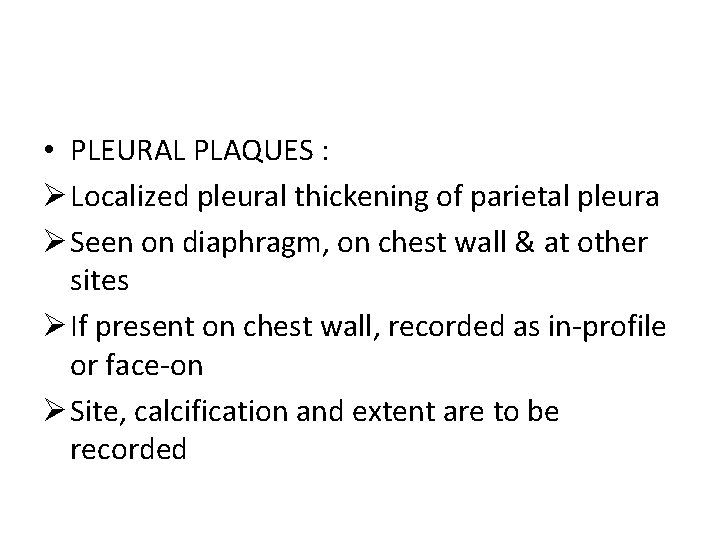  • PLEURAL PLAQUES : Ø Localized pleural thickening of parietal pleura Ø Seen