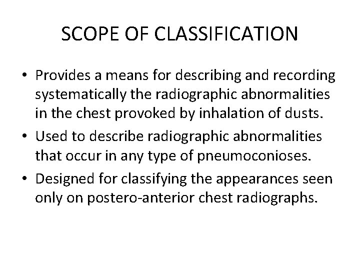 SCOPE OF CLASSIFICATION • Provides a means for describing and recording systematically the radiographic