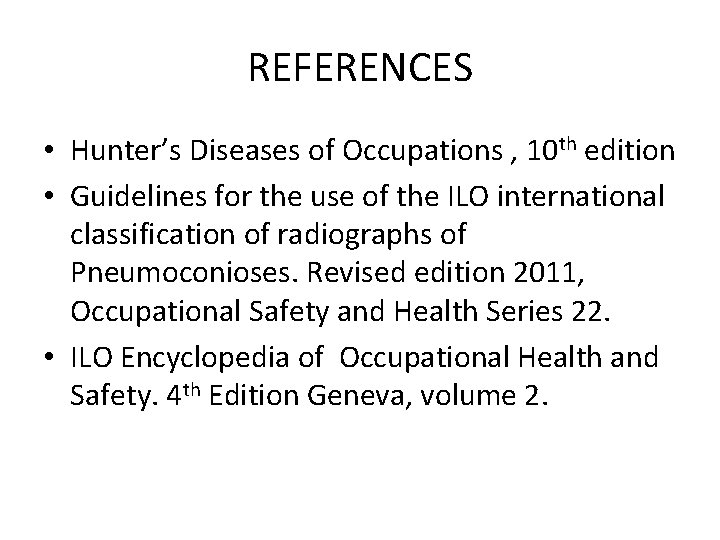 REFERENCES • Hunter’s Diseases of Occupations , 10 th edition • Guidelines for the