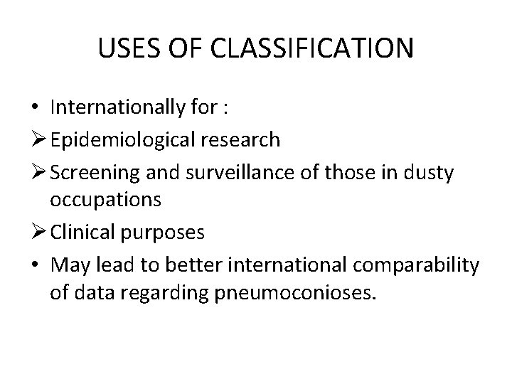 USES OF CLASSIFICATION • Internationally for : Ø Epidemiological research Ø Screening and surveillance