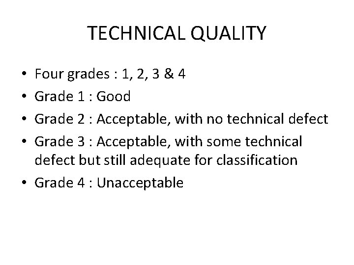 TECHNICAL QUALITY Four grades : 1, 2, 3 & 4 Grade 1 : Good