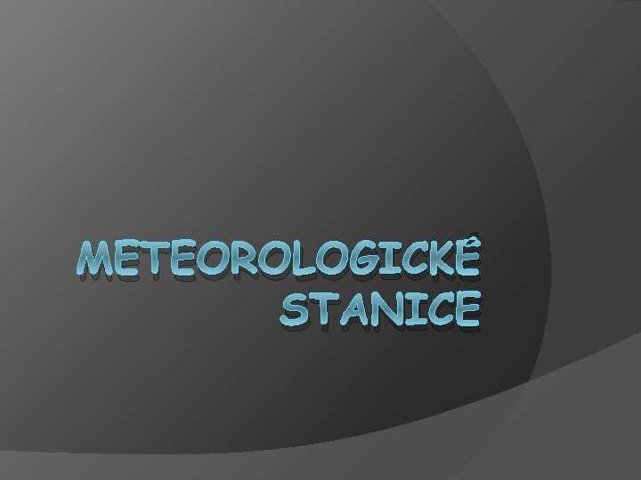 METEOROLOGICKÉ STANICE 