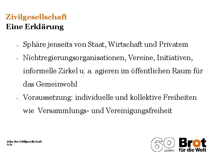 Zivilgesellschaft Eine Erklärung • Sphäre jenseits von Staat, Wirtschaft und Privatem • Nichtregierungsorganisationen, Vereine,