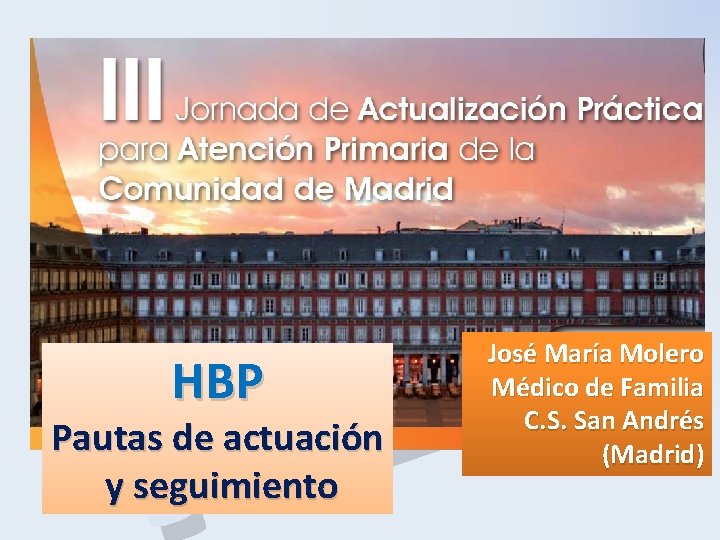 P B H HBP Pautas de actuación y seguimiento José María Molero Médico de