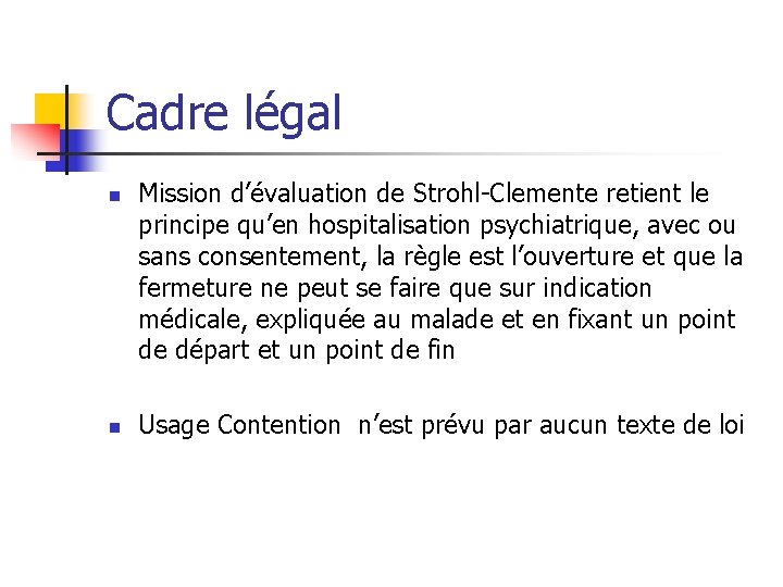 Cadre légal n n Mission d’évaluation de Strohl-Clemente retient le principe qu’en hospitalisation psychiatrique,