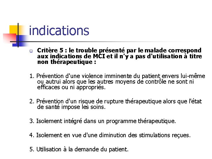 indications q Critère 5 : le trouble présenté par le malade correspond aux indications