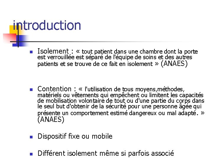 introduction n Isolement : « tout patient dans une chambre dont la porte n