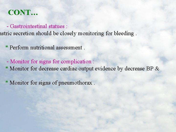CONT… - Gastrointestinal statues : astric secretion should be closely monitoring for bleeding. *
