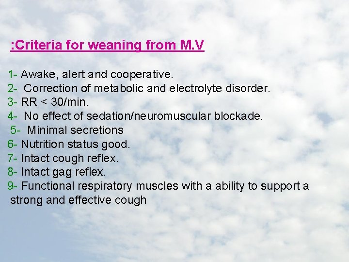: Criteria for weaning from M. V 1 - Awake, alert and cooperative. 2