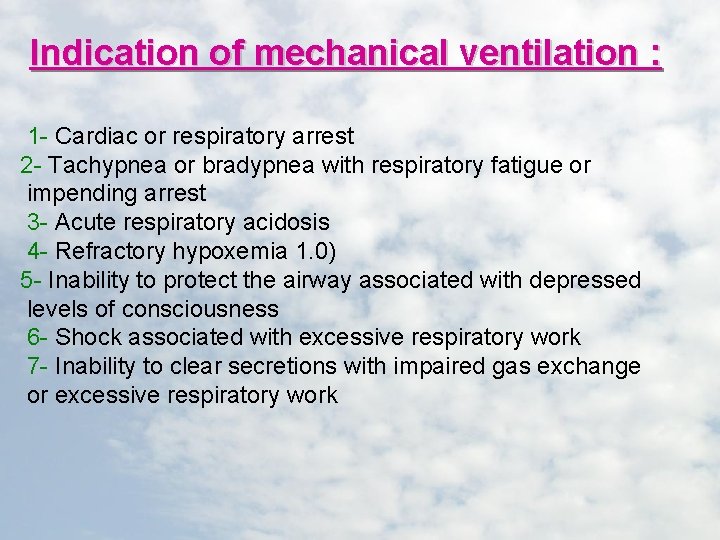 Indication of mechanical ventilation : 1 - Cardiac or respiratory arrest 2 - Tachypnea