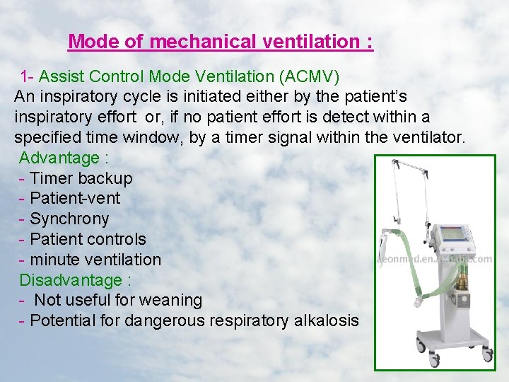 Mode of mechanical ventilation : 1 - Assist Control Mode Ventilation (ACMV) An inspiratory