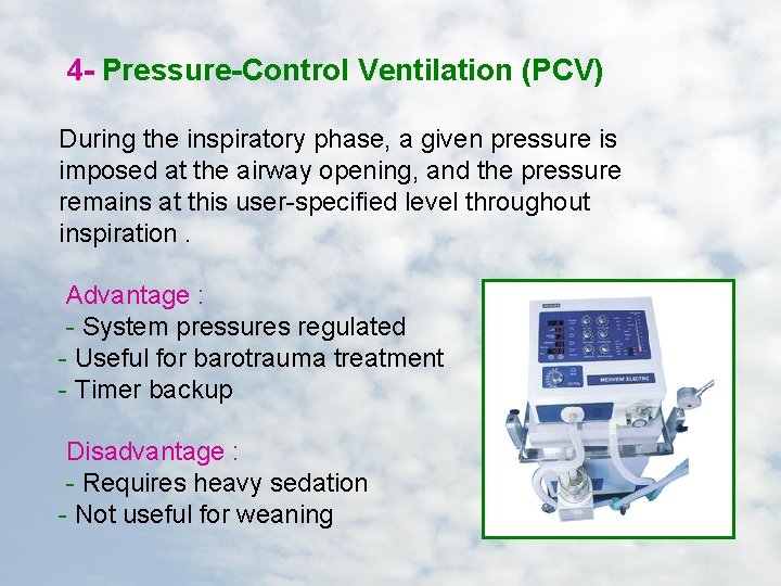 4 - Pressure-Control Ventilation (PCV) During the inspiratory phase, a given pressure is imposed