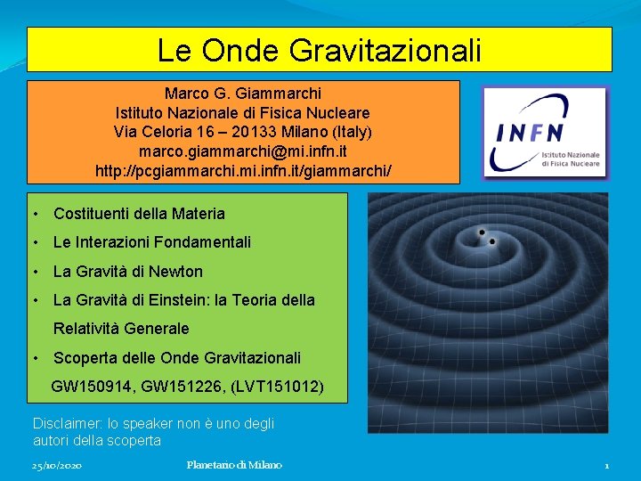 Le Onde Gravitazionali Marco G. Giammarchi Istituto Nazionale di Fisica Nucleare Via Celoria 16