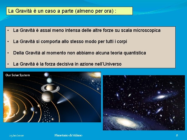 La Gravità è un caso a parte (almeno per ora) : • La Gravità