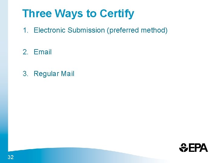 Three Ways to Certify 1. Electronic Submission (preferred method) 2. Email 3. Regular Mail