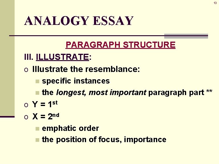 13 ANALOGY ESSAY PARAGRAPH STRUCTURE III. ILLUSTRATE: o Illustrate the resemblance: specific instances n