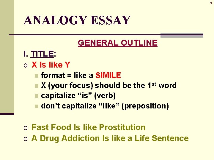 4 ANALOGY ESSAY GENERAL OUTLINE I. TITLE: o X Is like Y format =