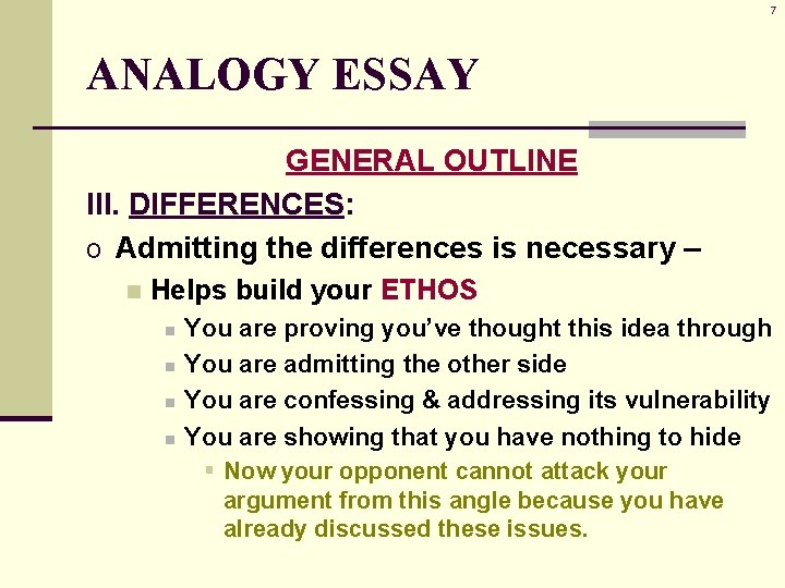 7 ANALOGY ESSAY GENERAL OUTLINE III. DIFFERENCES: o Admitting the differences is necessary –