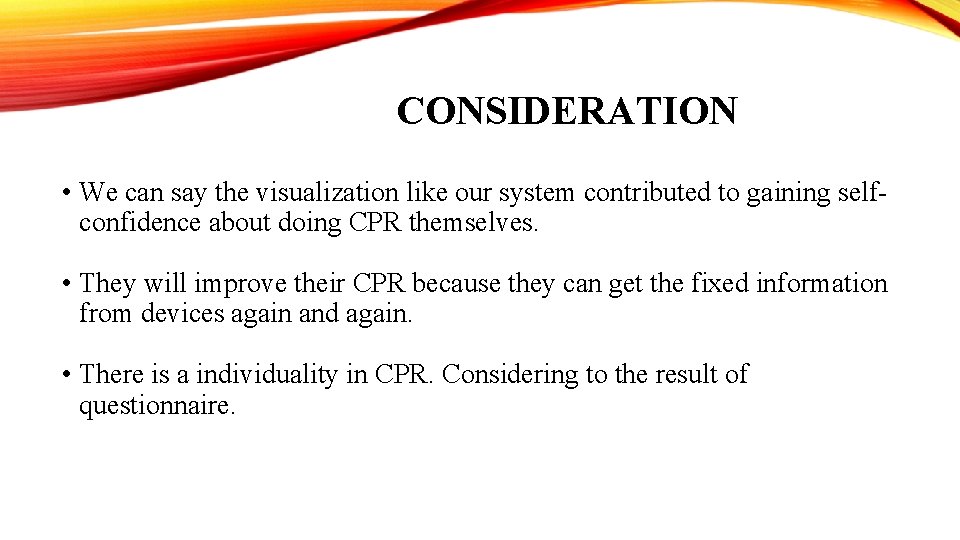CONSIDERATION • We can say the visualization like our system contributed to gaining selfconfidence