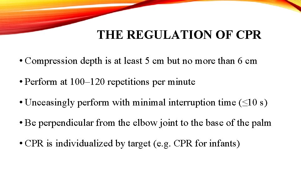 THE REGULATION OF CPR • Compression depth is at least 5 cm but no