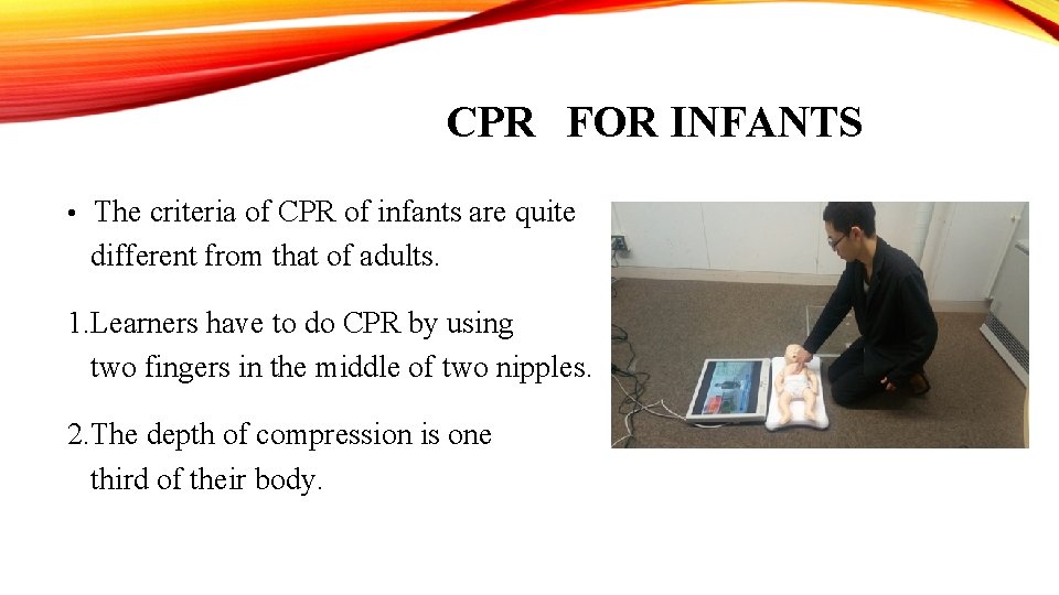 CPR　FOR INFANTS • The criteria of CPR of infants are quite different from that