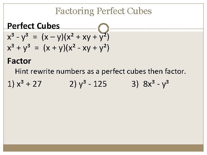 Factoring Perfect Cubes x³ - y³ = (x – y)(x² + xy + y²)