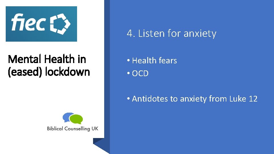 4. Listen for anxiety Mental Health in (eased) lockdown • Health fears • OCD