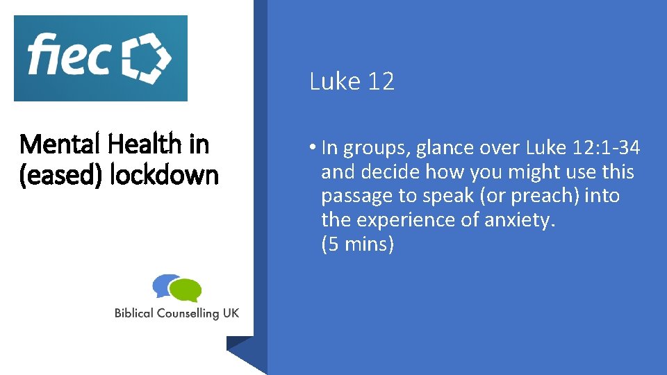 Luke 12 Mental Health in (eased) lockdown • In groups, glance over Luke 12: