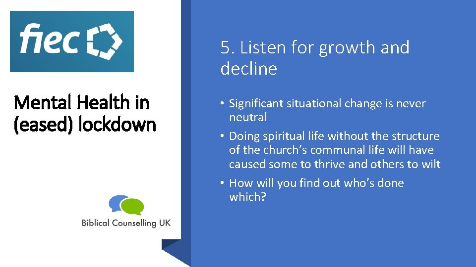 5. Listen for growth and decline Mental Health in (eased) lockdown • Significant situational