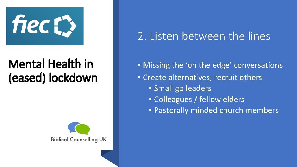 2. Listen between the lines Mental Health in (eased) lockdown • Missing the ‘on