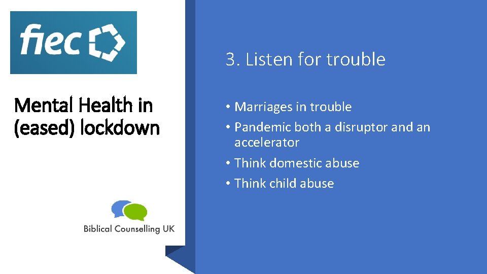 3. Listen for trouble Mental Health in (eased) lockdown • Marriages in trouble •