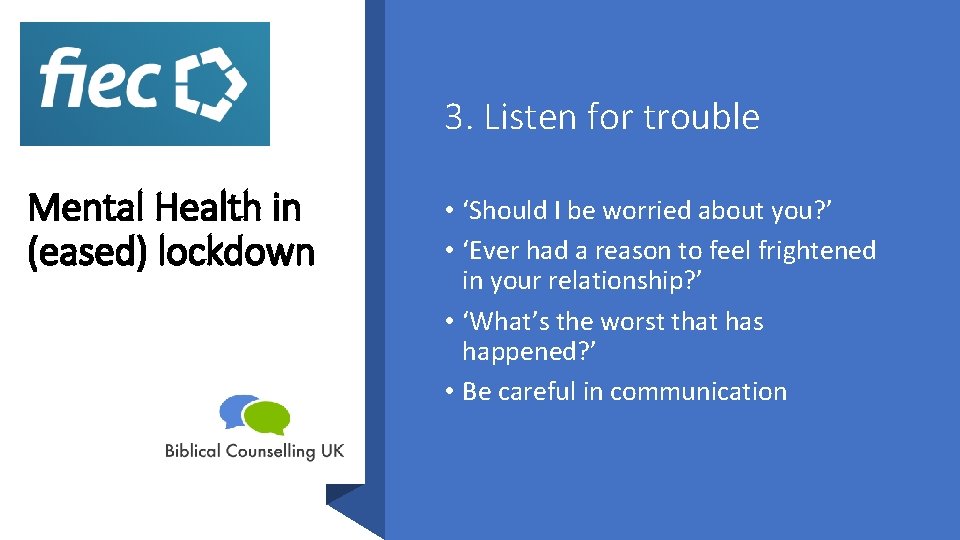 3. Listen for trouble Mental Health in (eased) lockdown • ‘Should I be worried