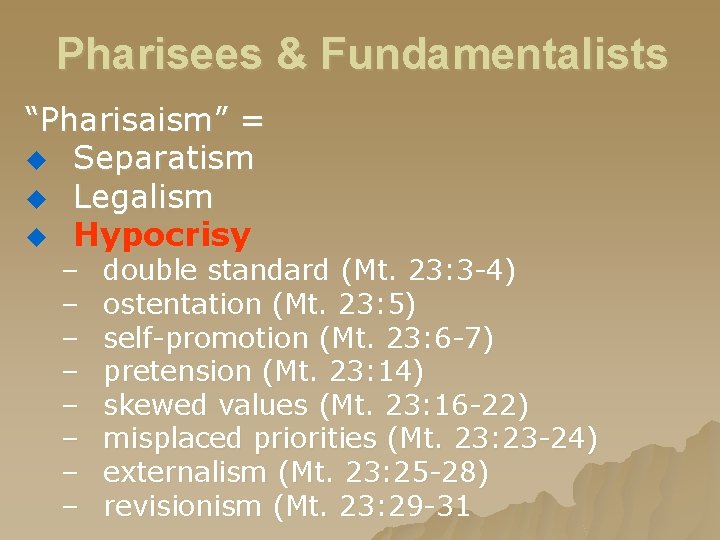 Pharisees & Fundamentalists “Pharisaism” = u Separatism u Legalism u Hypocrisy – – –