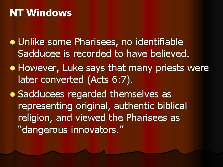 NT Windows l Unlike some Pharisees, no identifiable Sadducee is recorded to have believed.