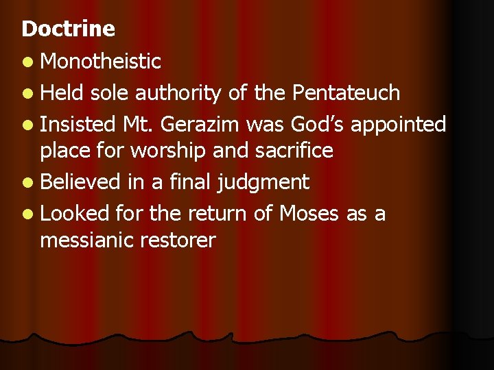 Doctrine l Monotheistic l Held sole authority of the Pentateuch l Insisted Mt. Gerazim