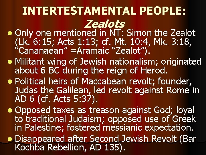 INTERTESTAMENTAL PEOPLE: l Only Zealots one mentioned in NT: Simon the Zealot (Lk. 6: