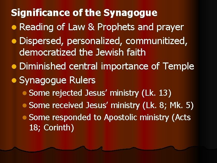 Significance of the Synagogue l Reading of Law & Prophets and prayer l Dispersed,