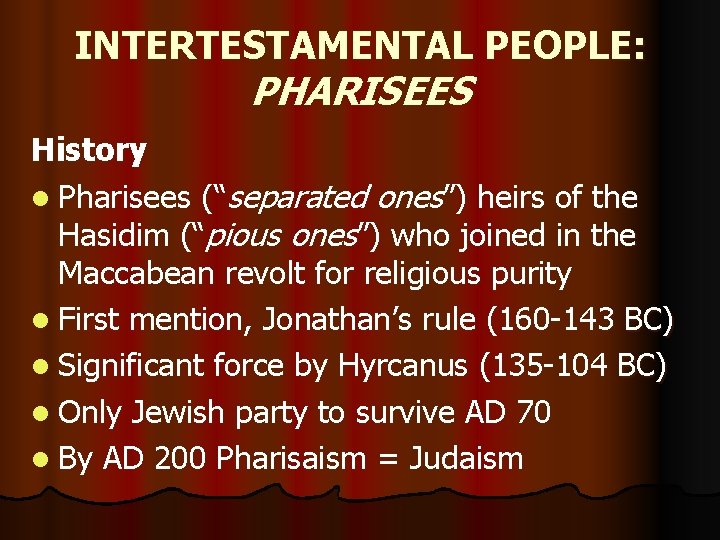 INTERTESTAMENTAL PEOPLE: PHARISEES History l Pharisees (“separated ones”) heirs of the Hasidim (“pious ones”)