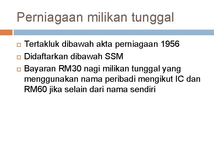 Perniagaan milikan tunggal Tertakluk dibawah akta perniagaan 1956 Didaftarkan dibawah SSM Bayaran RM 30
