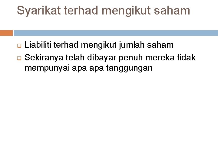 Syarikat terhad mengikut saham q q Liabiliti terhad mengikut jumlah saham Sekiranya telah dibayar