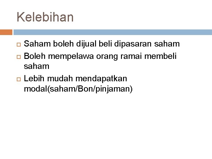 Kelebihan Saham boleh dijual beli dipasaran saham Boleh mempelawa orang ramai membeli saham Lebih