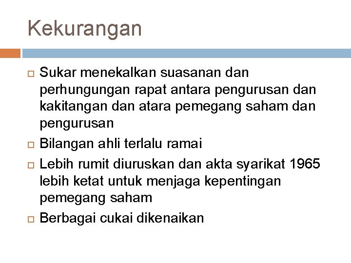 Kekurangan Sukar menekalkan suasanan dan perhungungan rapat antara pengurusan dan kakitangan dan atara pemegang