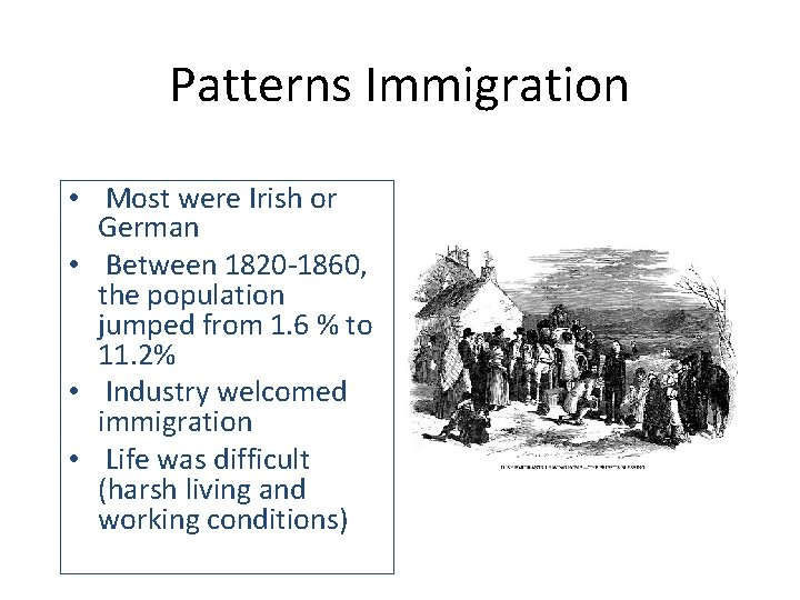 Patterns Immigration • Most were Irish or German • Between 1820 -1860, the population