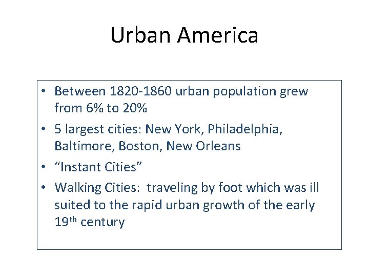 Urban America • Between 1820 -1860 urban population grew from 6% to 20% •